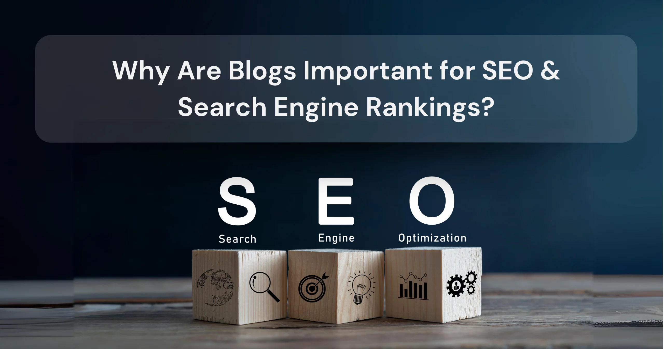 Why Are Blogs Important for SEO, Search Engine Rankings?